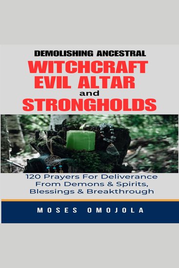 Demolishing Ancestral Witchcraft Evil Altar And Strongholds: 120 Prayers For Deliverance From Demons & Spirits Blessings & Breakthrough - cover