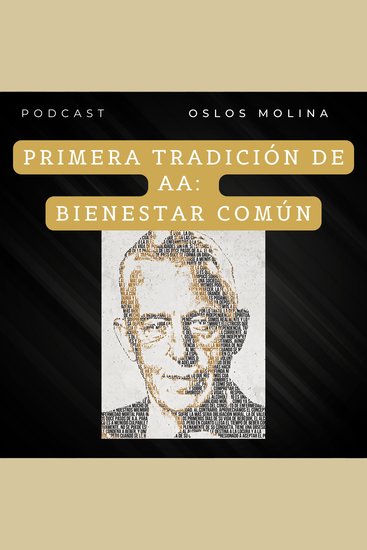 1 tradición de AA: Bienestar Común - Podcast Alcohólicos Anónimos - cover