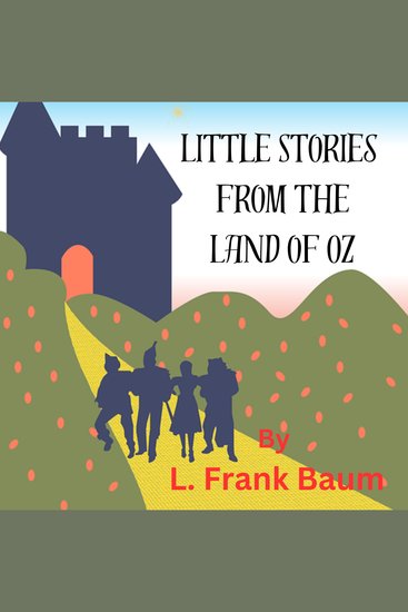 Little Stories from the Land of OZ - Dorothy and the Magical creatures in OZ are always having fun adventures Here are a few of them - cover