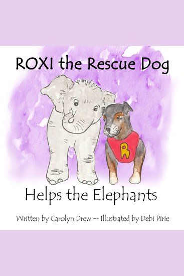 ROXI the Rescue Dog Helps the Elephants - An Animal Compassion Story for Kids about Saving Elephants - cover