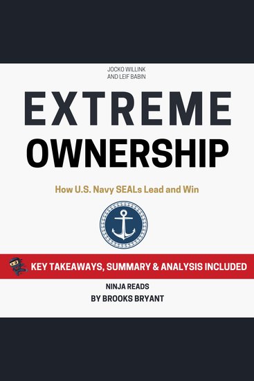 Summary: Extreme Ownership - How US Navy SEALs Lead and Win By Jocko Willink and Leif Babin: Key Takeaways Summary and Analysis - cover