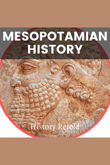 Mesopotamian History - The Definitive Guide to the Mesopotamian Civilizations and Their Legacy - cover
