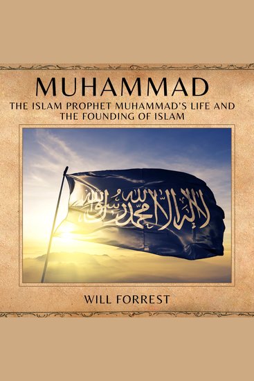 Muhammad - The Islam Prophet Muhammad’s life and the Founding of Islam - cover