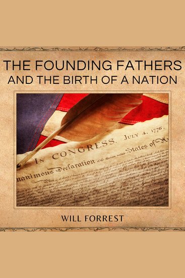 The Founding Fathers and the Birth of a Nation - How the Founding Fathers Shaped the American Revolution - cover