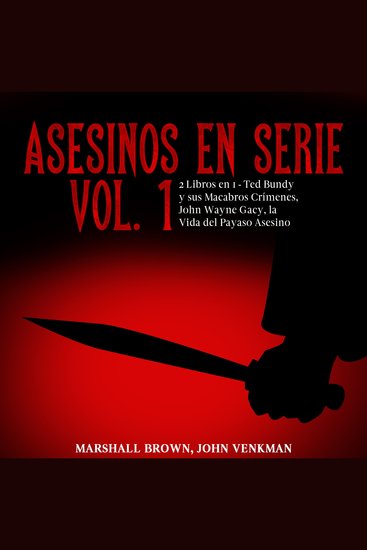 Asesinos en Serie Vol 1 - 2 Libros en 1 - Ted Bundy y sus Macabros Crímenes John Wayne Gacy la Vida del Payaso Asesino - cover