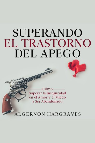 Superando el Trastorno del Apego - Cómo Superar la Inseguridad en el Amor y el Miedo a Ser Abandonado - cover