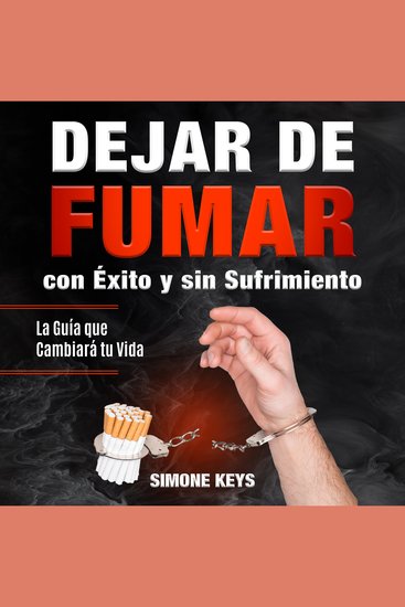 Dejar de Fumar con Éxito y sin Sufrimiento - La Guía Que Cambiará Tu Vida - cover