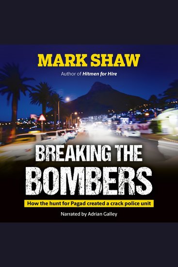 Breaking the Bombers - How the hunt for Pagad created a crack police unit - cover