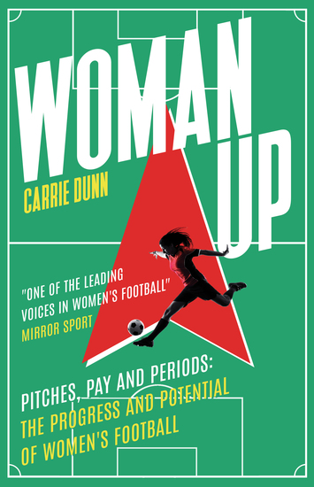 Woman Up - 'One of the most prolific writers about women's football in the UK' Evening Standard - cover