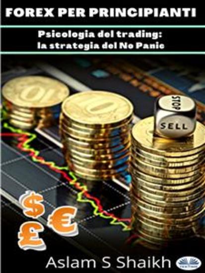 Forex Per Principianti - Psicologia Del Trading: La Strategia Del No Panic - cover