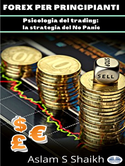 Forex Per Principianti - Psicologia Del Trading: La Strategia Del No Panic - cover