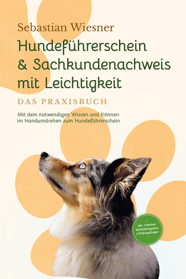 Hundeführerschein & Sachkundenachweis mit Leichtigkeit - Das Praxisbuch: Mit dem notwendigen Wissen und Können im Handumdrehen zum Hundeführerschein | inkl 5 Wochen Vorbereitungsplan & Prüfungsfragen - cover