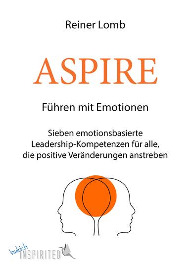 ASPIRE: Führen mit Emotionen - Sieben emotionsbasierte Leadership-Kompetenzen für alle die positive Veränderungen anstreben - cover