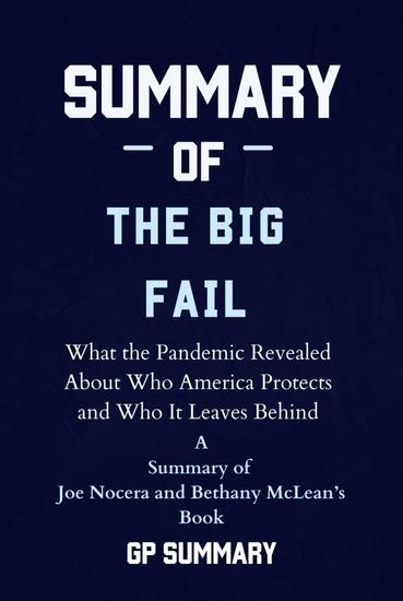 Summary of The Big Fail by Joe Nocera and Bethany McLean - What the Pandemic Revealed About Who America Protects and Who It Leaves Behind - cover