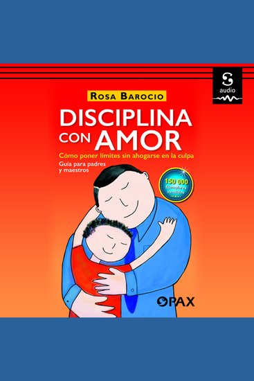 Disciplina con amor - Cómo poner límites si ahogarse en la culpa Guía para padres y maestros - cover