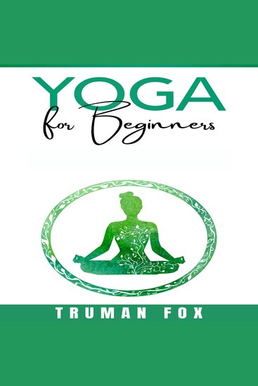 Yoga for Beginners - Your Natural Way to Calming Your Mind Strengthen Your Body and Be in The Moment Gentle Poses for Healing and Relaxation Guide To Be Stress-Free! - cover