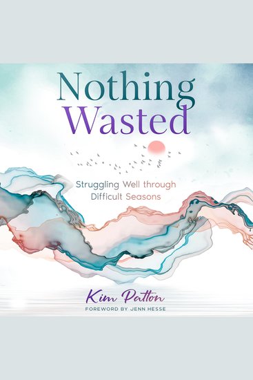 Nothing Wasted - Struggling Well through Difficult Seasons - cover