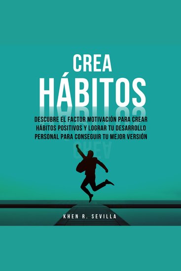 Crea Hábitos: Descubre El Factor Motivación Para Crear Hábitos Positivos Y Lograr Tu Desarrollo Personal Para Conseguir Tu Mejor Versión - cover