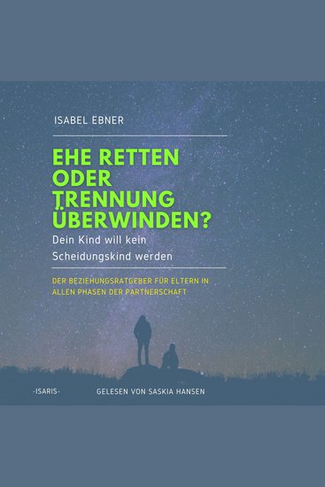 Ehe retten oder Trennung überwinden? Dein Kind will kein Scheidungskind werden - Der Beziehungsratgeber für Eltern in allen Phasen der Partnerschaft (ungekürzt) - cover
