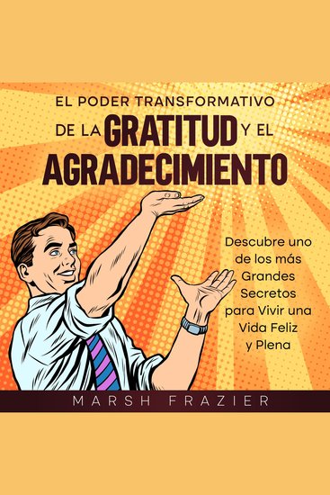 El Poder Transformativo de la Gratitud y el Agradecimiento - Descubre uno de los más Grandes Secretos para Vivir una Vida Feliz y Plena - cover