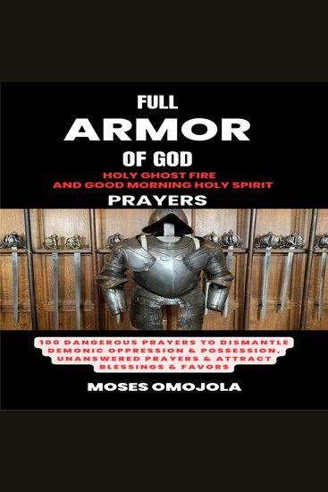 Full Armor Of God Holy Ghost Fire And Good Morning Holy Spirit Prayers: 100 Dangerous Prayers To Dismantle Demonic Oppression & Possession Unanswered Prayers & Attract Blessings & Favors - cover