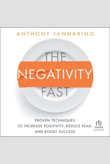 The Negativity Fast - Proven Techniques to Increase Positivity Reduce Fear and Boost Success - cover