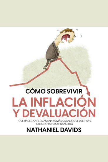 Cómo Sobrevivir la Inflación y Devaluación - Qué Hacer ante la Amenaza más Grande que Destruye Nuestro Futuro Financiero - cover
