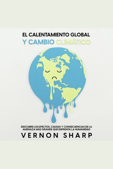 El Calentamiento Global y Cambio Climático - Descubre los Efectos Causas y Consecuencias de la Amenaza más Grande que Enfrenta la Humanidad - cover