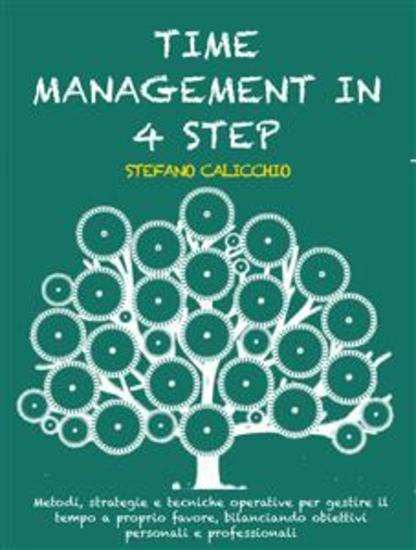 Time management in 4 steps - Methods strategies and operational techniques for managing time in your favour balancing personal and professional goals - cover