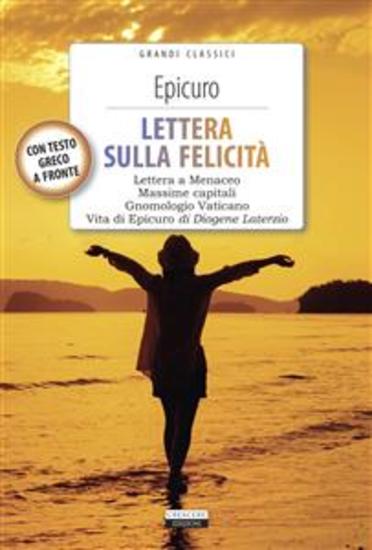 Lettera sulla felicità (Lettera a Meneceo - Gnomologio Vaticano - Massime Capitali - Vita di Epicuro) - Con testo greco a fronte - cover