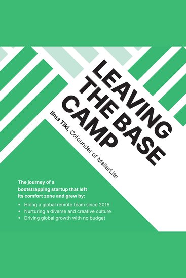 Leaving the Base Camp - The journey of a bootstrapping startup that left its comfort zone and grew by hiring a global remote team nurturing a diverse culture and driving global growth with no budget - cover