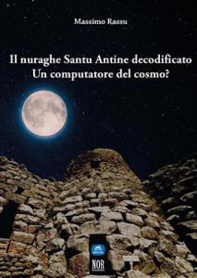 Il nuraghe Santu Antine decodificato - Un computatore del cosmo? - cover
