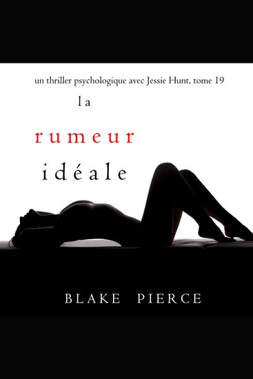 La Rumeur Idéale (Un thriller psychologique avec Jessie Hunt tome 19) - Narration par une voix synthétisée - cover