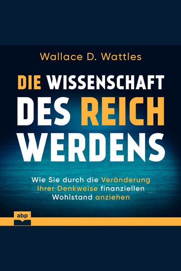 Die Wissenschaft des Reichwerdens - Wie Sie durch die Veränderung Ihrer Denkweise finanziellen Wohlstand anziehen (Ungekürzt) - cover