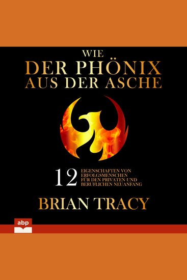 Wie der Phönix aus der Asche - 12 Eigenschaften von Erfolgsmenschen für den privaten und beruflichen Neuanfang (Ungekürzt) - cover