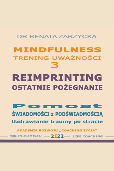 Reimprinting Ostatnie pozegnanie Pomost swiadomosci z podswiadomoscia Uzdrawianie traumy po stracie - Mindfulness - trening uwaznosci cz 3 - cover