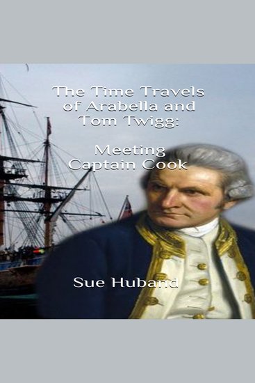 Time Travels of Arabella and Tom Twigg The: Meeting Captain Cook - cover