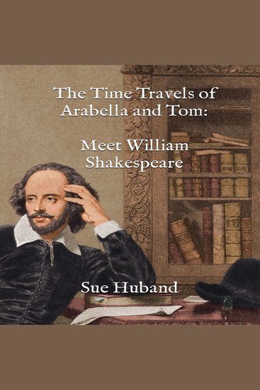 Time Travels of Arabella and Tom The: Meet William Shakespeare - cover
