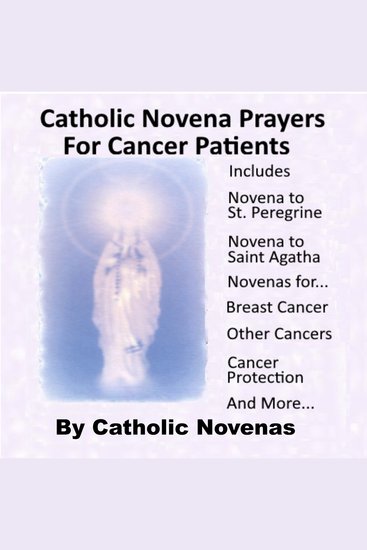 Catholic Novena Prayers For Cancer Patients - Learn About Cancer Novenas Cancer Prevention Novenas Breast Cancer Novenas Cancer Prayers Breast Cancer Prevention Novenas & More - cover
