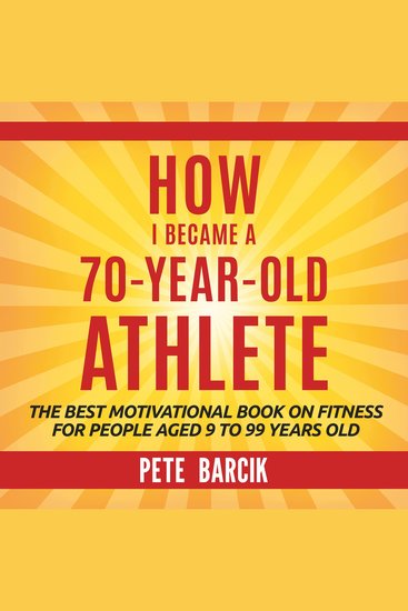 How I Became a 70 yr old Athlete - The Best Motivational Book on Fitness for ages 9 to 99 yrs old - cover