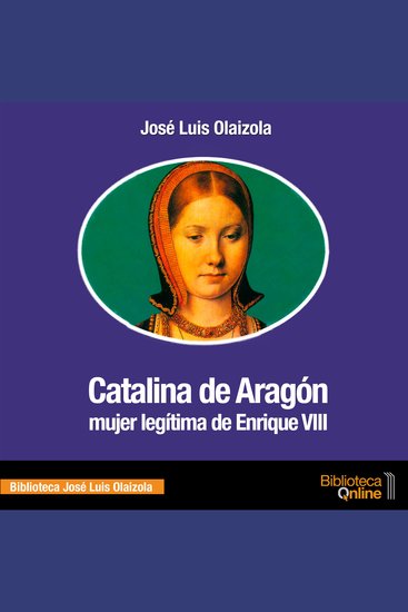 Catalina de Aragón - Mujer legítima de Enrique VIII - cover