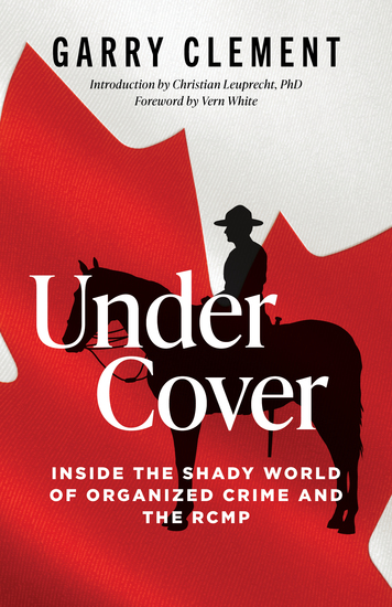 Under Cover - Inside the Shady World of Organized Crime and the RCMP - cover