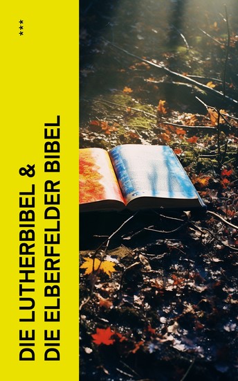Die Lutherbibel & Die Elberfelder Bibel - Die Martin Luthers Bibelübersetzung + Die Elberfelder Bibelübersetzung - cover