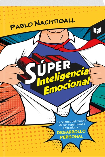 SÚPER INTELIGENCIA EMOCIONAL - Lecciones del mundo de los superhéroes aplicadas a tu desarrollo personal - cover