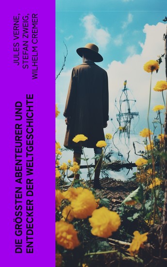 Die größten Abenteurer und Entdecker der Weltgeschichte - Lebensgeschichten von Marco Polo Christoph Columbus Magellan Francisco Pizarro James Cook - cover