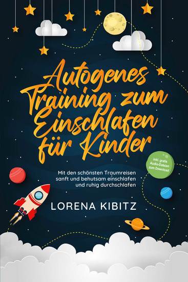 Autogenes Training zum Einschlafen für Kinder: Mit den schönsten Traumreisen sanft und behutsam einschlafen und ruhig durchschlafen - inkl gratis Audio-Dateien zum Download - cover
