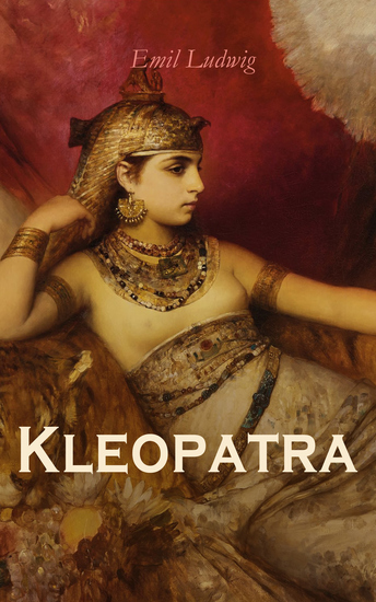 Kleopatra  - Das Leben der legendären Königin Ägyptens - cover