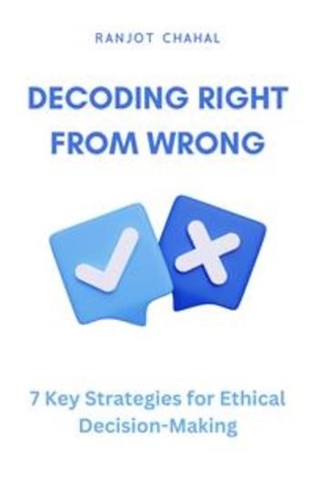 Decoding Right from Wrong: 7 Key Strategies for Ethical Decision-Making - cover