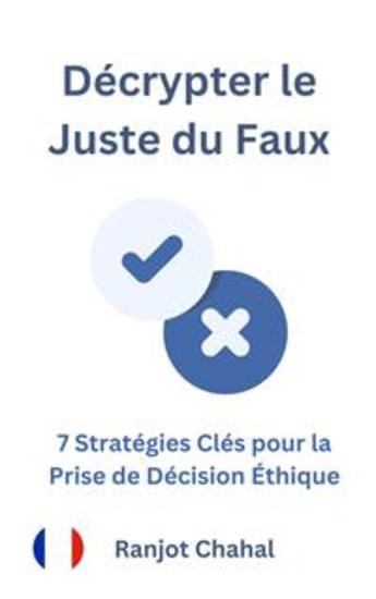 Décrypter le Juste du Faux : 7 Stratégies Clés pour la Prise de Décision Éthique - cover