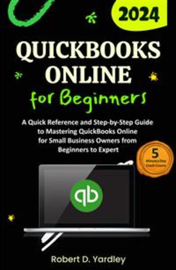 QuickBooks Online for Beginners - A Quick Reference and Step-by-Step Guide to Mastering QuickBooks Online for Small Business Owners from Beginners to Expert - cover